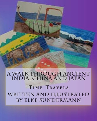 A Walk Through Ancient India, China and Japan: Time Travels - Sundermann, Elke