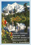 A Walk Through Geologic Time from Mt. Baker to Bellingham Bay: Geologic Sculpting of the Whatcom County Landscape