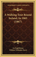 A Walking Tour Round Ireland, in 1865 (1867)