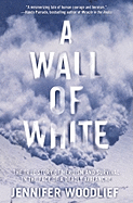 A Wall of White: The True Story of Heroism and Survival in the Face of a Deadly Avalanche