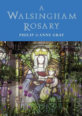 A Walsingham Rosary - Gray, Philip, and Gray, Anne