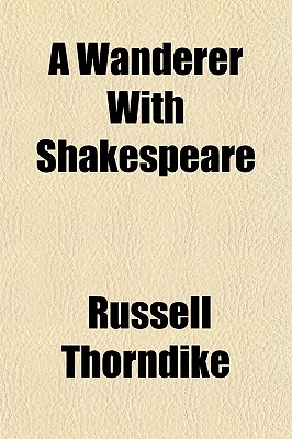 A Wanderer with Shakespeare - Thorndike, Russell