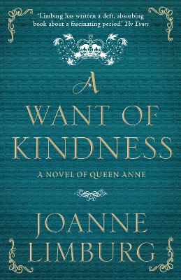 A Want of Kindness: A Novel of Queen Anne - Limburg, Joanne