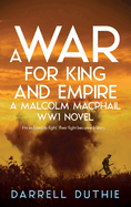 A War for King and Empire: A Malcolm MacPhail WW1 novel