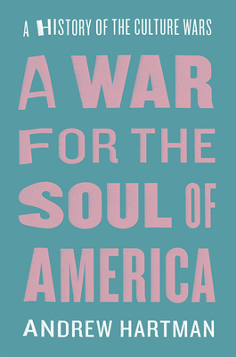 A War for the Soul of America: A History of the Culture Wars - Hartman, Andrew