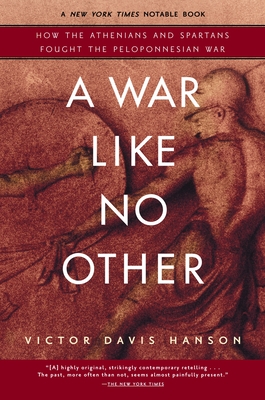 A War Like No Other: How the Athenians and Spartans Fought the Peloponnesian War - Hanson, Victor Davis