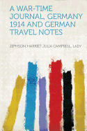 A War-Time Journal, Germany 1914 and German Travel Notes