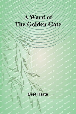 A Ward of the Golden Gate - Harte, Bret