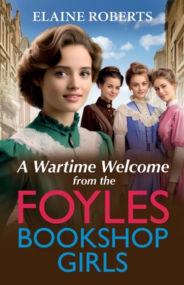 A Wartime Welcome from the Foyles Bookshop Girls: A warmhearted, emotional wartime saga series from Elaine Roberts for 2024 - Roberts, Elaine, and Keeley, Helen (Read by)