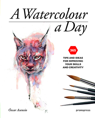 A Watercolour a Day: 365 Tips and Ideas for Improving Your Skills and Creativity - Asensio, Oscar