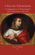 A Way into Scholasticism: A Companion to St. Bonaventure's 'The Soul's Journey into God'