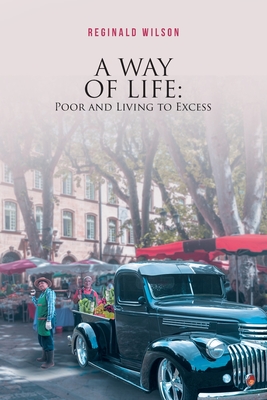 A Way of Life: Poor and Living to Excess - Wilson, Reginald