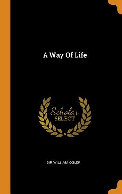A Way of Life - Osler, Sir William