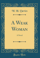 A Weak Woman: A Novel (Classic Reprint)