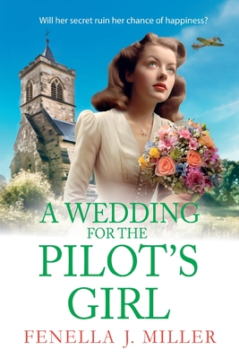 A Wedding for The Pilot's Girl: A page-turning wartime saga series from bestseller Fenella J Miller - Fenella J Miller