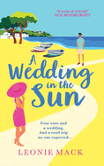 A Wedding in the Sun: A laugh-out-loud getaway romance full of sunshine from Leonie Mack