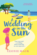 A Wedding in the Sun: A laugh-out-loud getaway romance full of sunshine from Leonie Mack