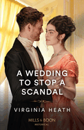 A Wedding To Stop A Scandal: Mills & Boon Historical