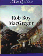 A Wee Guide to Rob Roy MacGregor