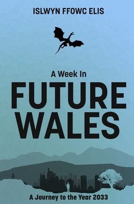 A Week In Future Wales - Morris, Stephen (Translated by), and Elis, Islwyn Ffowc