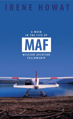 A Week in the Life of Maf: Mission Aviation Fellowship - Howat, Irene