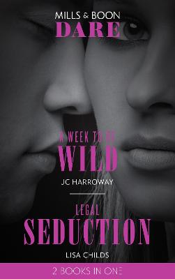 A Week To Be Wild / Legal Seduction: A Week to be Wild / Legal Seduction - Harroway, JC, and Childs, Lisa