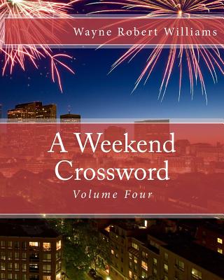 A Weekend Crossword Volume Four - Williams, Wayne Robert