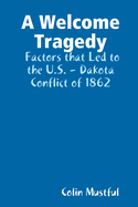 A Welcome Tragedy: Factors that Led to the U.S. - Dakota Conflict of 1862