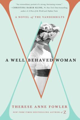 A Well-Behaved Woman: A Novel of the Vanderbilts - Fowler, Therese Anne