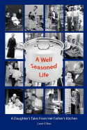 A Well Seasoned Life: A Daughter's Tales from Her Father's Kitchen