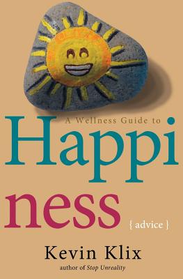 A Wellness Guide to Happiness: Advice - Klix, Kevin