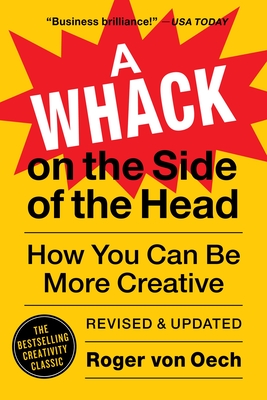 A Whack on the Side of the Head: How You Can Be More Creative - Von Oech, Roger
