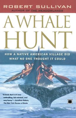 A Whale Hunt: How a Native American Village Did What No One Thought It Could - Sullivan, Robert