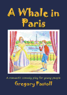 A Whale in Paris: A Romantic Comedy Play for Young People