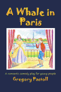 A Whale in Paris: A Romantic Comedy Play for Young People