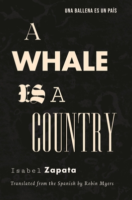 A Whale Is a Country - Zapata, Isabel, and Myers, Robin (Translated by)