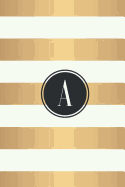 A: White and Gold Stripes / Black Monogram Initial 'A' Notebook: (6 x 9) Diary, 90 Lined Pages, Smooth Glossy Cover