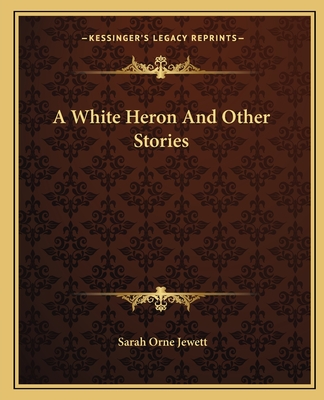 A White Heron And Other Stories - Jewett, Sarah Orne