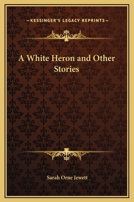 A White Heron and Other Stories - Jewett, Sarah Orne