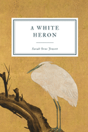 A White Heron: And Other Stories