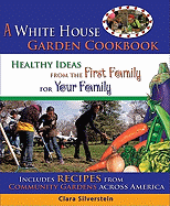 A White House Garden Cookbook: Healthy Ideas from the First Family for Your Family