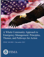 A Whole Community Approach to Emergency Management: Principles, Themes, and Pathways for Action