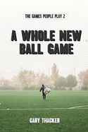 A Whole New Ball Game: The Games People Play 2