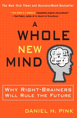 A Whole New Mind: Why Right-Brainers Will Rule the Future - Pink, Daniel H