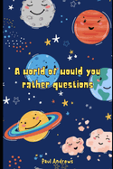 A Whole World of Would You Rather Questions