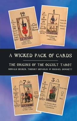 A Wicked Pack of Cards: Origins of the Occult Tarot - Decker, Ronald, and Depaulis, Thierry, and Dummett, Michael, Sir