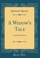 A Widow's Tale: And Other Poems (Classic Reprint)