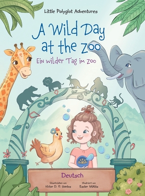 A Wild Day at the Zoo / Ein wilder Tag im Zoo - German Edition: Children's Picture Book - Dias de Oliveira Santos, Victor