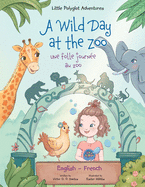 A Wild Day at the Zoo / Une Folle Journ?e Au Zoo - Bilingual English and French Edition: Children's Picture Book