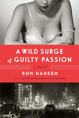 A Wild Surge of Guilty Passion - Hansen, Ron, Professor